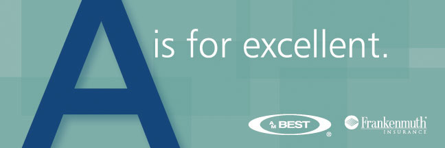 Frankenmuth Insurance maintains “A” rating from AM Best.